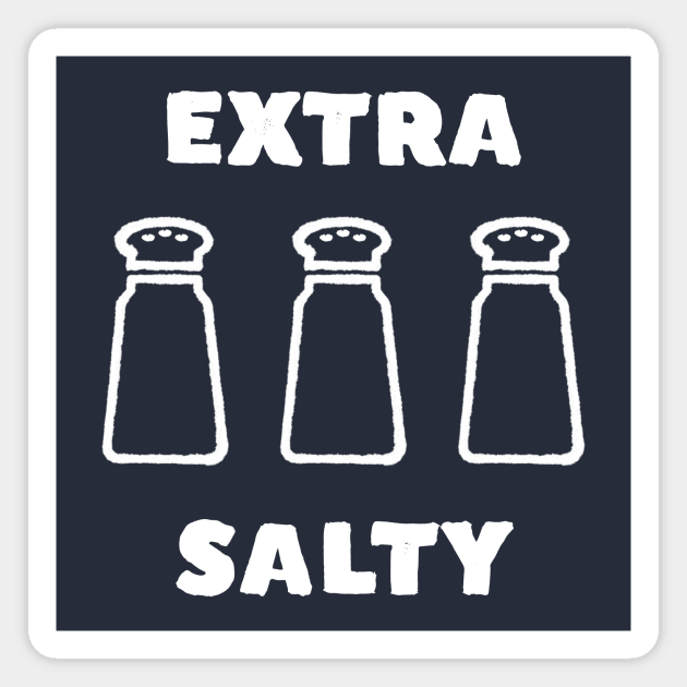 Extra Salty Funny Meme T-Shirt Magnet by happinessinatee